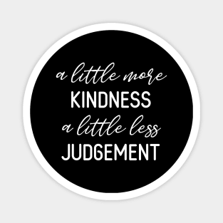 A Little More Kindness A Little Less Judgement Magnet